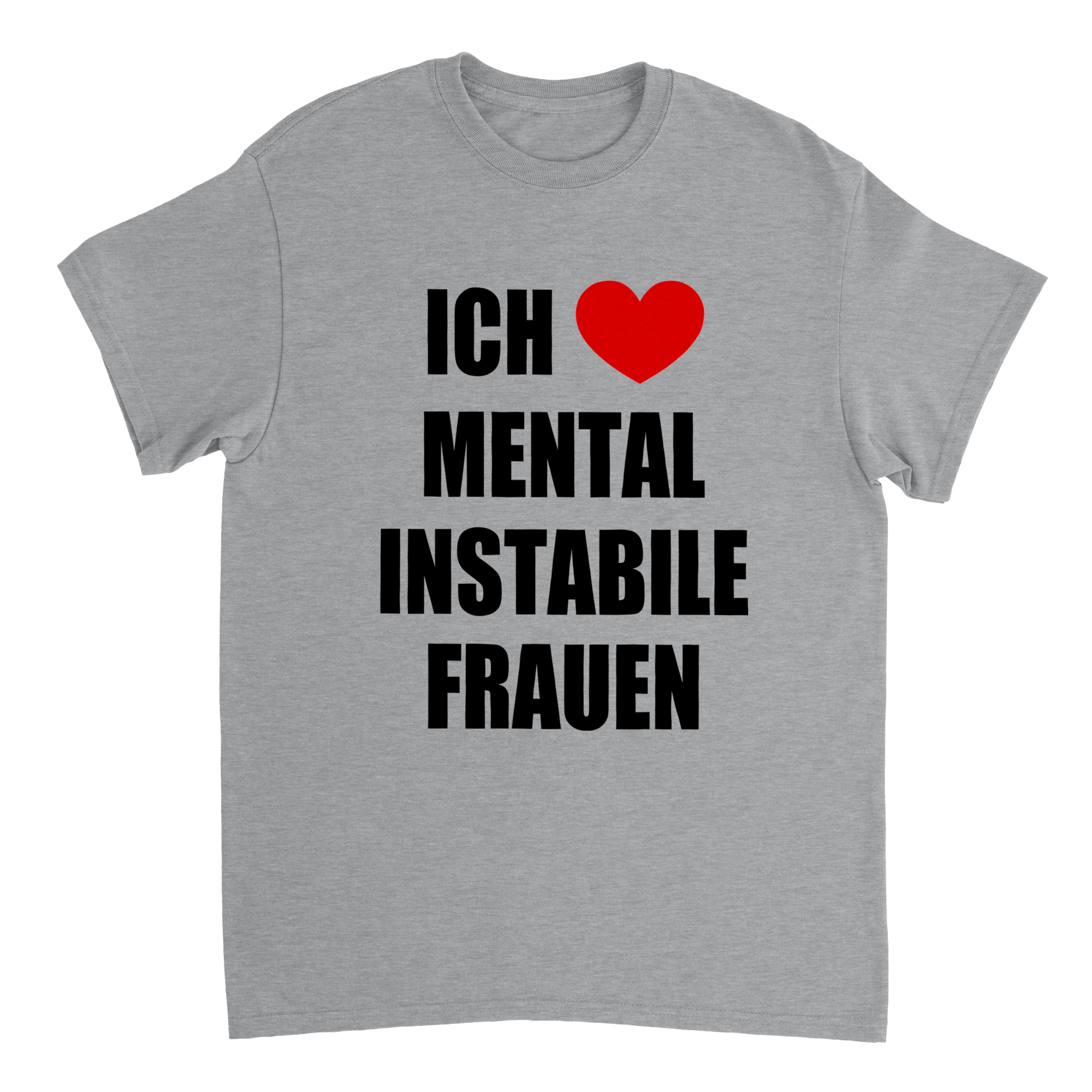 ICH LIEBE MENTAL INSTABILE FRAUEN T-SHIRT