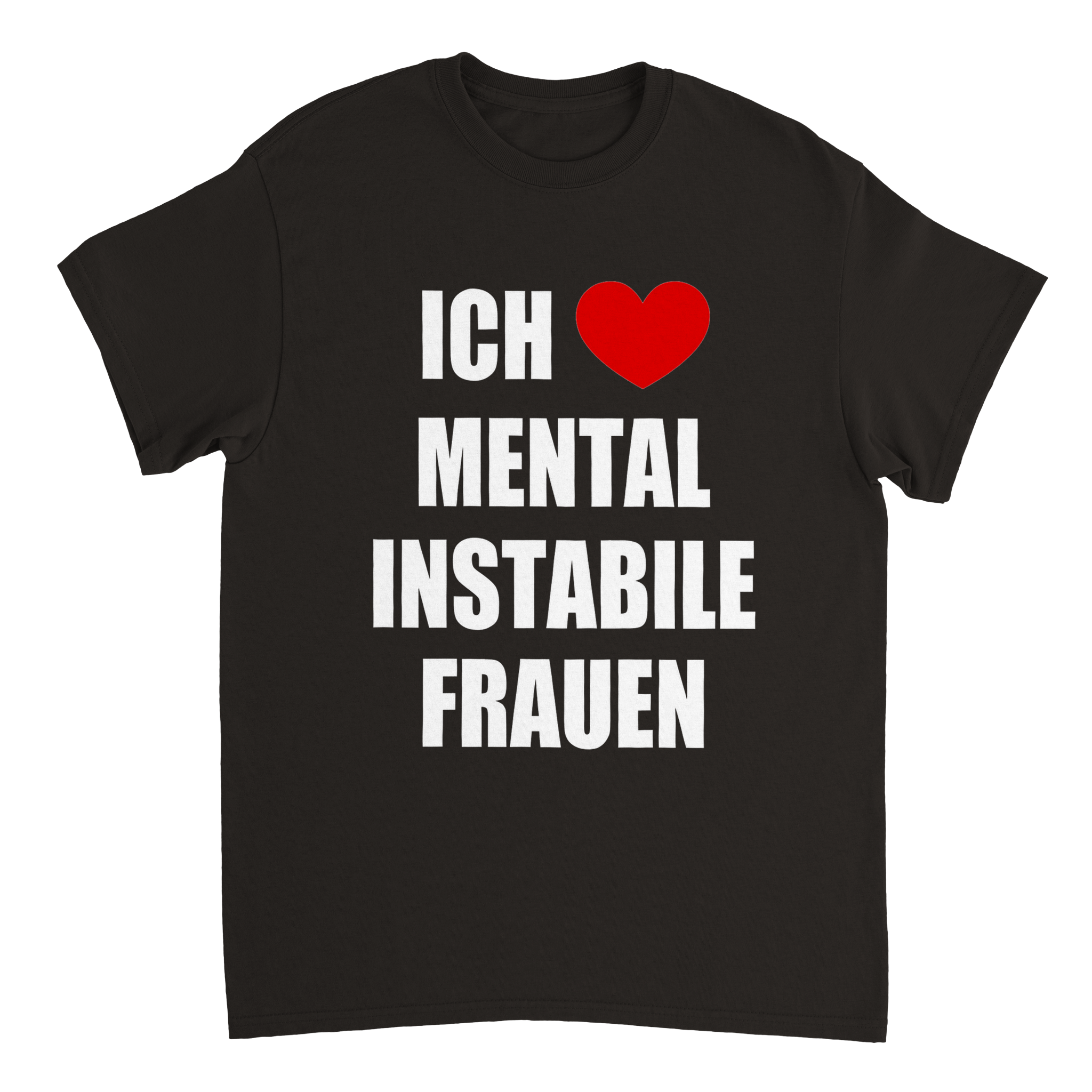 ICH LIEBE MENTAL INSTABILE FRAUEN T-SHIRT