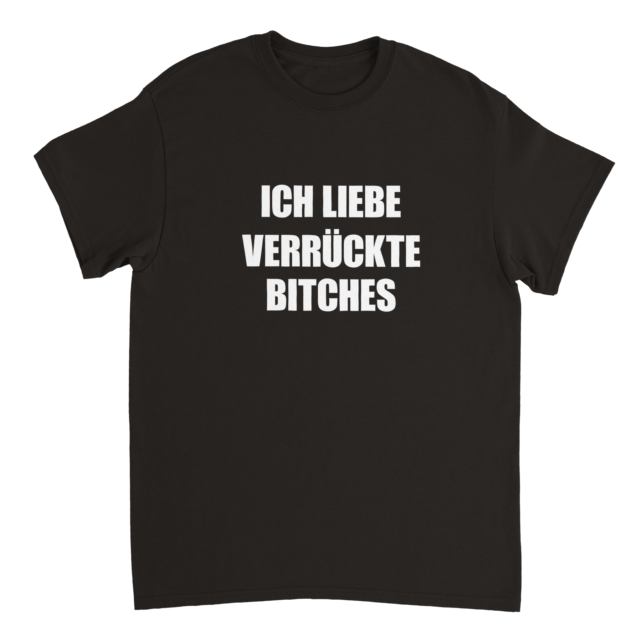 ICH LIEBE VERRÜCKTE BITCHES T-SHIRT