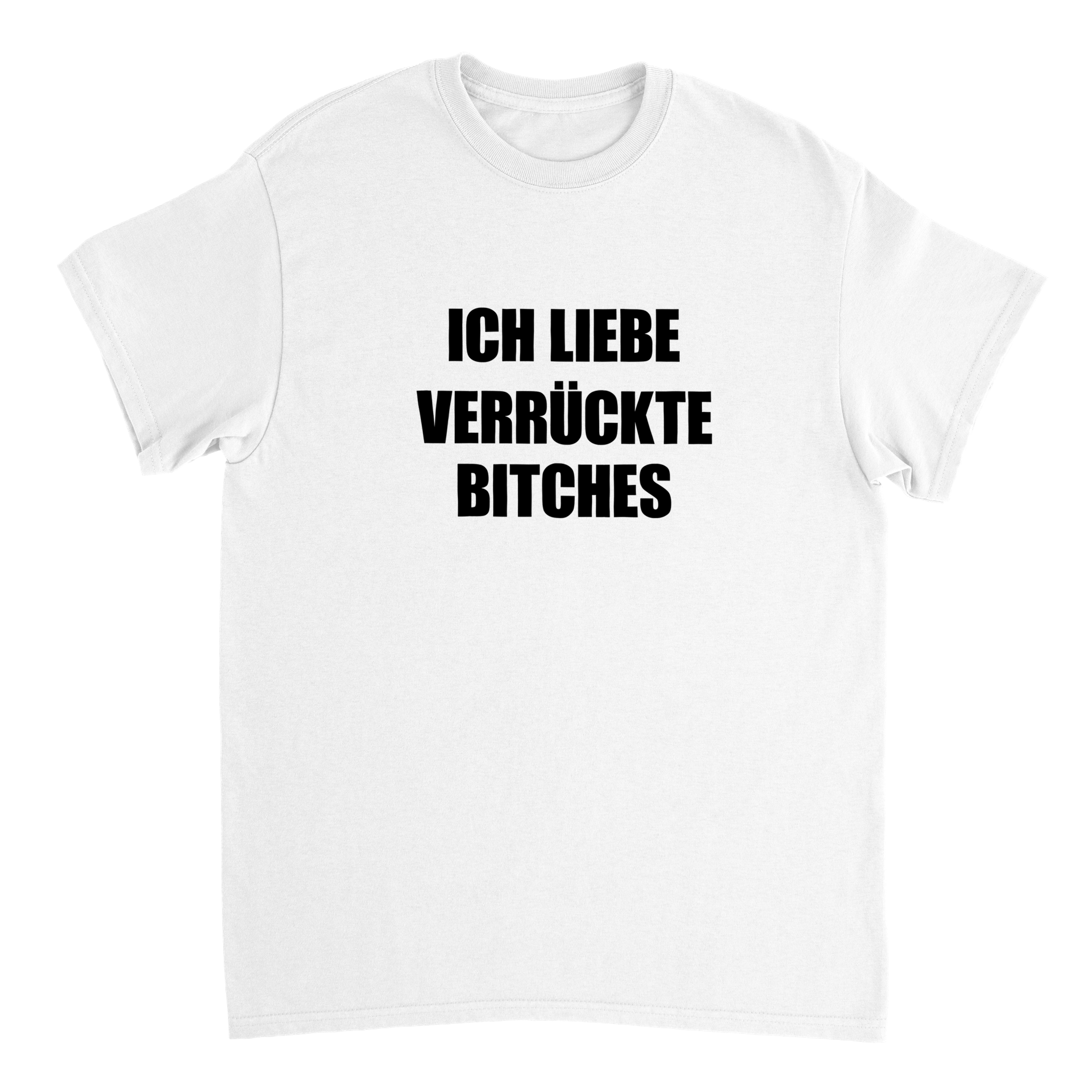 ICH LIEBE VERRÜCKTE BITCHES T-SHIRT