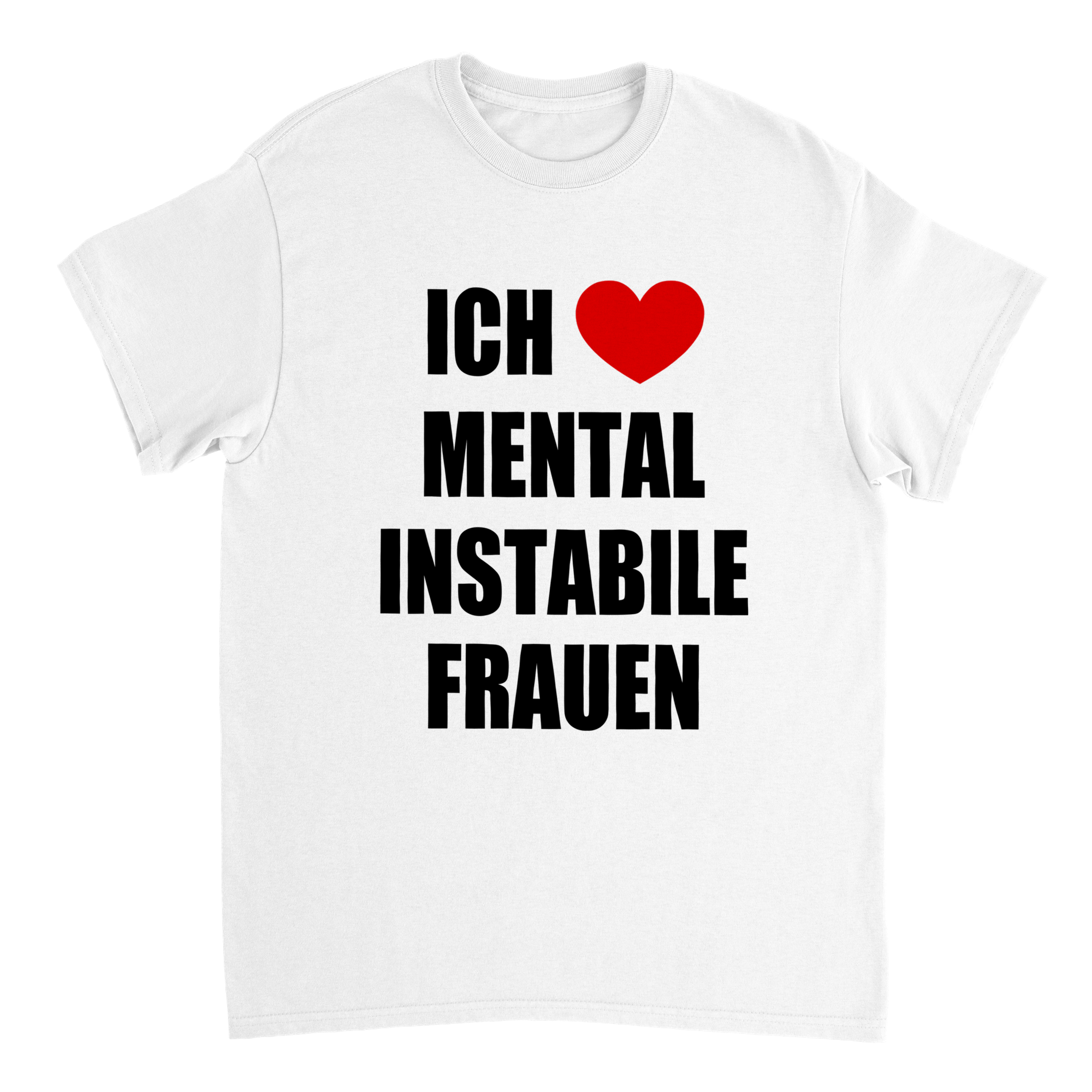 ICH LIEBE MENTAL INSTABILE FRAUEN T-SHIRT