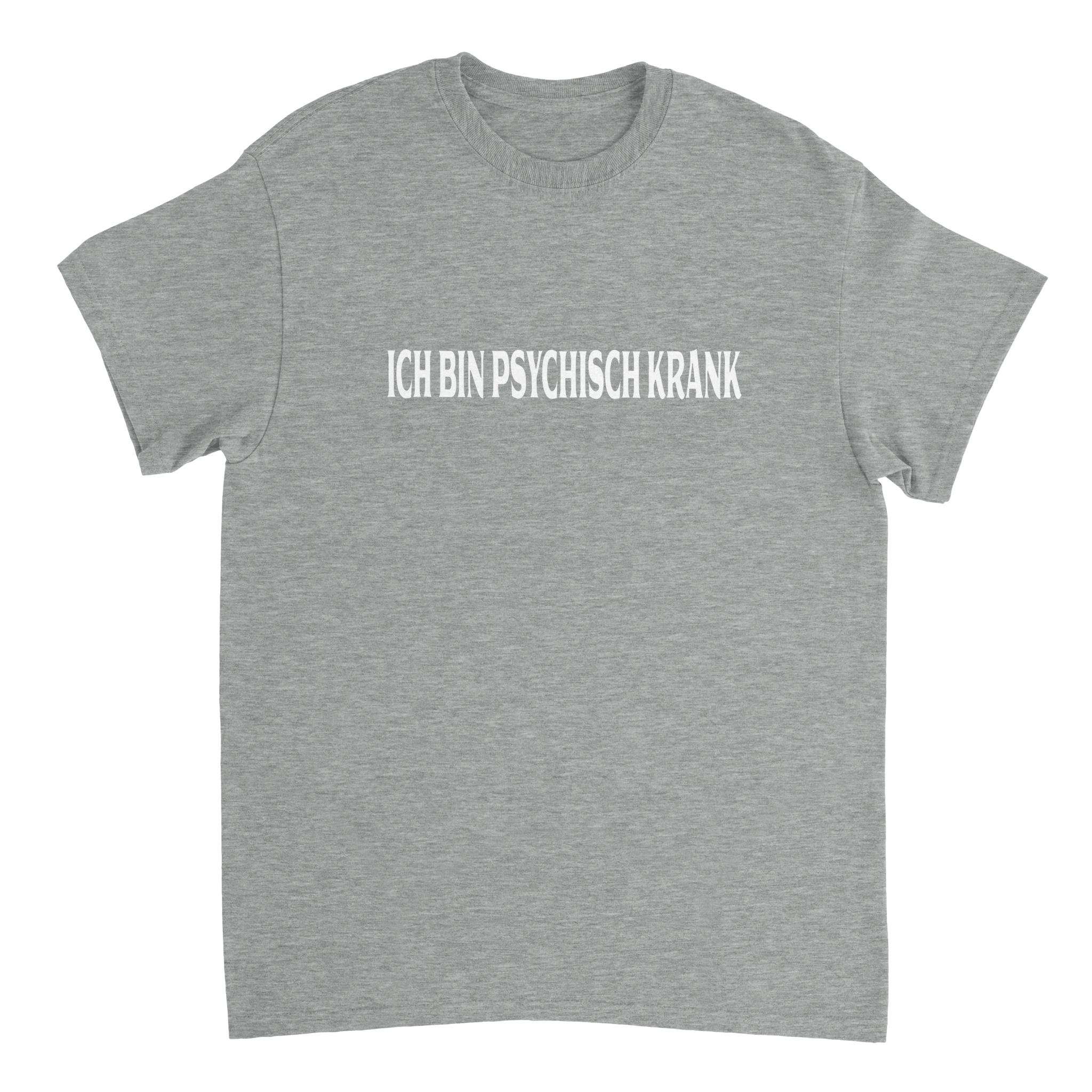 ICH BIN PSYCHISCH KRANK T - SHIRT - LetztesHemd