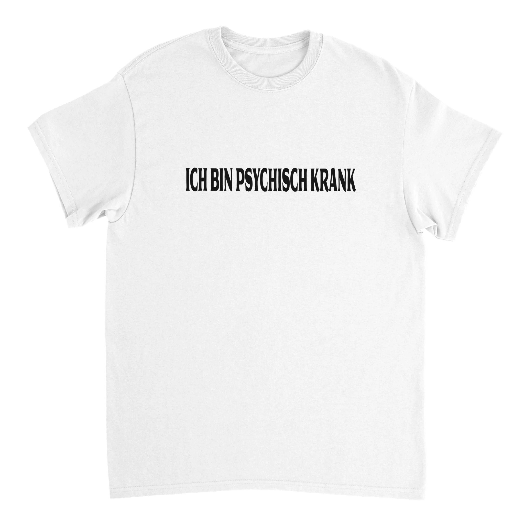 ICH BIN PSYCHISCH KRANK T - SHIRT - LetztesHemd