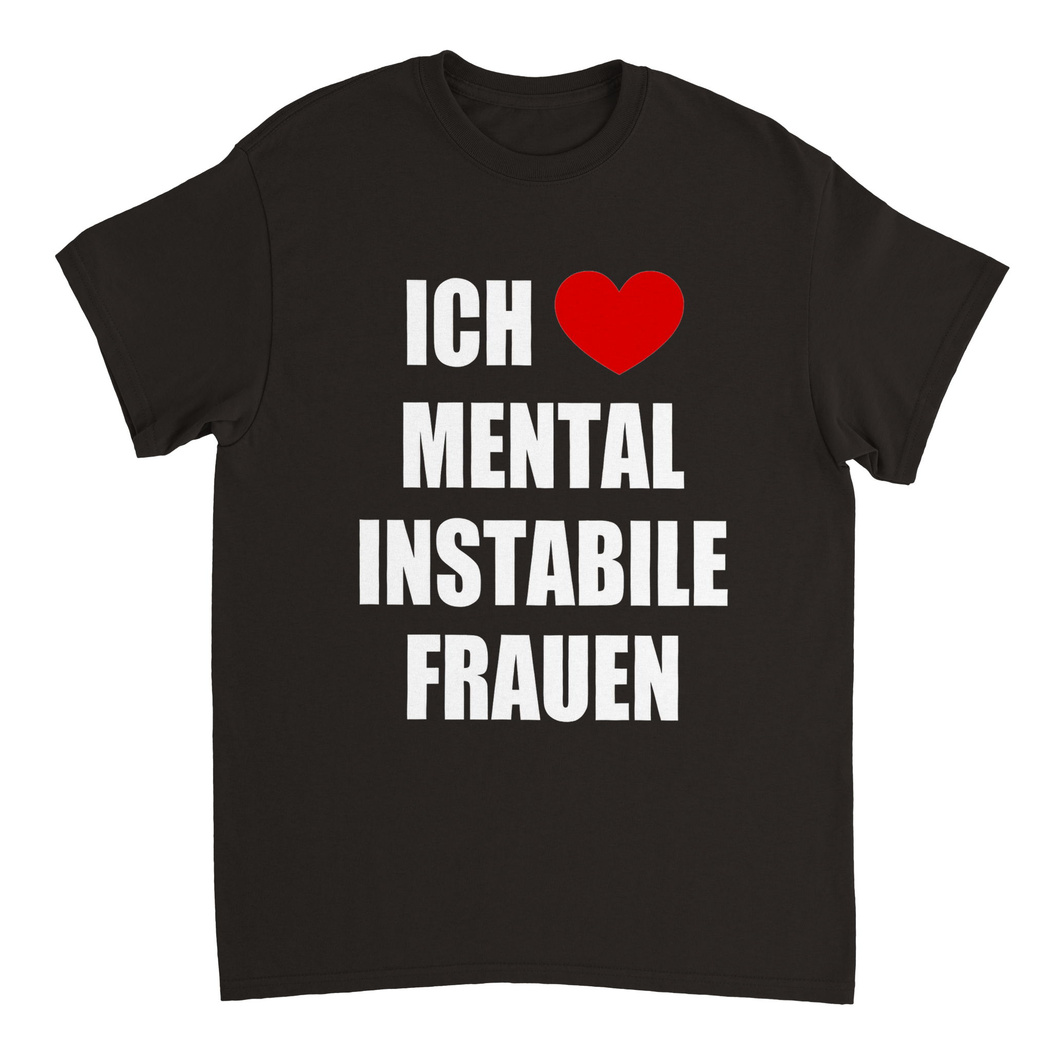 ICH LIEBE MENTAL INSTABILE FRAUEN T - SHIRT - LetztesHemd