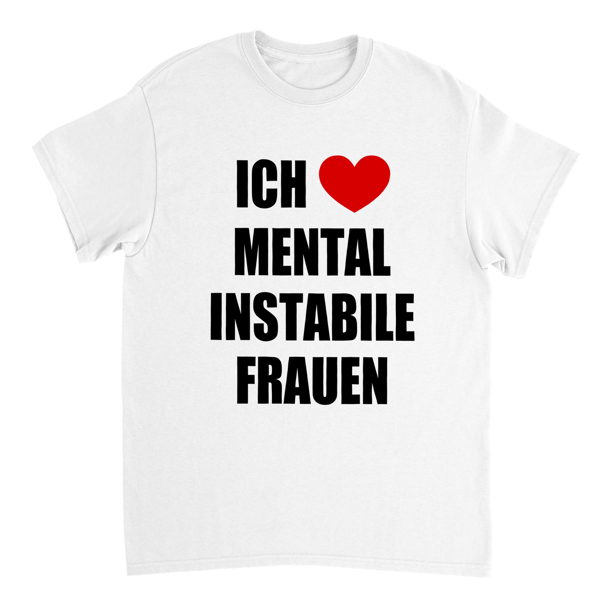 ICH LIEBE MENTAL INSTABILE FRAUEN T - SHIRT - LetztesHemd