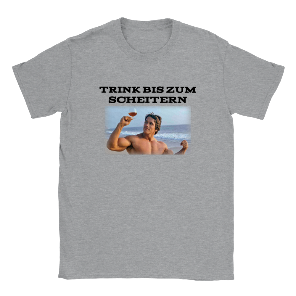 TRINK BIS ZUM SCHEITERN T-SHIRT